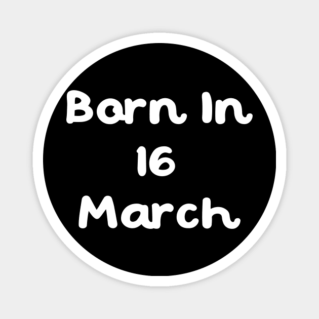 Born In 16 March Magnet by Fandie